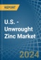 U.S. - Unwrought Zinc - Market Analysis, Forecast, Size, Trends and Insights - Product Image