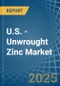 U.S. - Unwrought Zinc - Market Analysis, Forecast, Size, Trends and Insights - Product Image