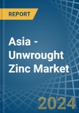 Asia - Unwrought Zinc - Market Analysis, Forecast, Size, Trends and Insights- Product Image