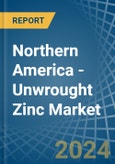 Northern America - Unwrought Zinc - Market Analysis, Forecast, Size, Trends and Insights- Product Image