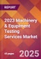 2023 Machinery & Equpiment Testing Services Global Market Size & Growth Report with COVID-19 & Recession Risk Impact - Product Image