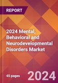 2024 Mental, Behavioral and Neurodevelopmental Disorders Global Market Size & Growth Report with Updated Recession Risk Impact- Product Image