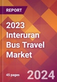 2023 Interuran Bus Travel Global Market Size & Growth Report with COVID-19 & Recession Risk Impact- Product Image