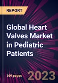 Global Heart Valves Market in Pediatric Patients 2024-2028- Product Image