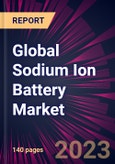 Global Sodium Ion Battery Market 2024-2028- Product Image