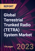 Global Terrestrial Trunked Radio (TETRA) System Market 2024-2028- Product Image
