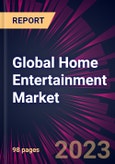 Global Home Entertainment Market 2024-2028- Product Image
