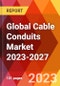 Global Cable Conduits Market 2023-2027 - Product Thumbnail Image