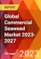 Global Commercial Seaweed Market 2023-2027 - Product Image