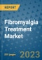 Fibromyalgia Treatment Market - Global Industry Analysis, Size, Share, Growth, Trends, and Forecast 2031 - By Product, Technology, Grade, Application, End-user, Region: (North America, Europe, Asia Pacific, Latin America and Middle East and Africa) - Product Image