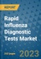 Rapid Influenza Diagnostic Tests Market - Global Industry Analysis, Size, Share, Growth, Trends, and Forecast 2031 - By Product, Technology, Grade, Application, End-user, Region: (North America, Europe, Asia Pacific, Latin America and Middle East and Africa) - Product Thumbnail Image