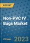 Non-PVC IV Bags Market - Global Industry Analysis, Size, Share, Growth, Trends, and Forecast 2031 - By Product, Technology, Grade, Application, End-user, Region: (North America, Europe, Asia Pacific, Latin America and Middle East and Africa) - Product Image