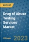 Drug of Abuse Testing Services Market - Global Industry Analysis, Size, Share, Growth, Trends, and Forecast 2031 - By Product, Technology, Grade, Application, End-user, Region: (North America, Europe, Asia Pacific, Latin America and Middle East and Africa) - Product Image