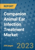 Companion Animal Ear Infection Treatment Market - Global Industry Analysis, Size, Share, Growth, Trends, and Forecast 2031 - By Product, Technology, Grade, Application, End-user, Region: (North America, Europe, Asia Pacific, Latin America and Middle East and Africa)- Product Image