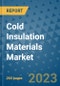 Cold Insulation Materials Market - Global Industry Analysis, Size, Share, Growth, Trends, and Forecast 2031 - By Product, Technology, Grade, Application, End-user, Region: (North America, Europe, Asia Pacific, Latin America and Middle East and Africa) - Product Thumbnail Image