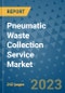 Pneumatic Waste Collection Service Market - Global Industry Analysis, Size, Share, Growth, Trends, and Forecast 2031 - By Product, Technology, Grade, Application, End-user, Region: (North America, Europe, Asia Pacific, Latin America and Middle East and Africa) - Product Image