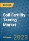 Soil Fertility Testing Market - Global Industry Analysis, Size, Share, Growth, Trends, and Forecast 2031 - By Product, Technology, Grade, Application, End-user, Region: (North America, Europe, Asia Pacific, Latin America and Middle East and Africa) - Product Thumbnail Image