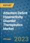 Attention Deficit Hyperactivity Disorder Therapeutics Market - Global Industry Analysis, Size, Share, Growth, Trends, and Forecast 2031 - By Product, Technology, Grade, Application, End-user, Region: (North America, Europe, Asia Pacific, Latin America and Middle East and Africa) - Product Image