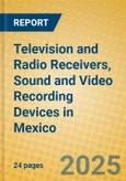 Television and Radio Receivers, Sound and Video Recording Devices in Mexico- Product Image