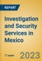 Investigation and Security Services in Mexico - Product Image