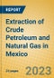 Extraction of Crude Petroleum and Natural Gas in Mexico - Product Thumbnail Image