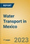 Water Transport in Mexico - Product Image