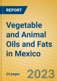 Vegetable and Animal Oils and Fats in Mexico- Product Image