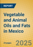 Vegetable and Animal Oils and Fats in Mexico- Product Image