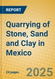 Quarrying of Stone, Sand and Clay in Mexico- Product Image