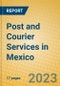 Post and Courier Services in Mexico - Product Image