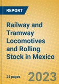 Railway and Tramway Locomotives and Rolling Stock in Mexico- Product Image
