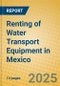 Renting of Water Transport Equipment in Mexico - Product Image