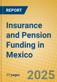 Insurance and Pension Funding in Mexico- Product Image