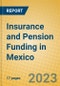 Insurance and Pension Funding in Mexico - Product Image