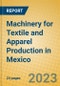 Machinery for Textile and Apparel Production in Mexico - Product Image