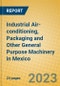 Industrial Air-conditioning, Packaging and Other General Purpose Machinery in Mexico - Product Thumbnail Image