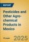 Pesticides and Other Agro-chemical Products in Mexico - Product Thumbnail Image