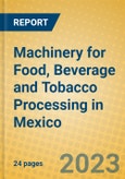 Machinery for Food, Beverage and Tobacco Processing in Mexico- Product Image