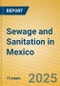 Sewage and Sanitation in Mexico - Product Image