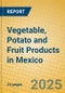 Vegetable, Potato and Fruit Products in Mexico - Product Image