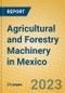 Agricultural and Forestry Machinery in Mexico - Product Image