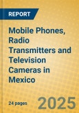 Mobile Phones, Radio Transmitters and Television Cameras in Mexico- Product Image