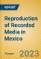 Reproduction of Recorded Media in Mexico - Product Image