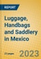 Luggage, Handbags and Saddlery in Mexico - Product Image