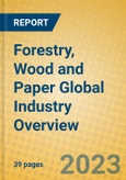 Forestry, Wood and Paper Global Industry Overview- Product Image