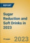 Sugar Reduction and Soft Drinks in 2023 - Product Image