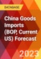 China Goods Imports (BOP, Current US) Forecast - Product Image