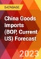 China Goods Imports (BOP, Current US) Forecast - Product Thumbnail Image