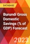 Burundi Gross Domestic Savings (% of GDP) Forecast - Product Image