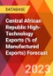 Central African Republic High-Technology Exports (% of Manufactured Exports) Forecast - Product Thumbnail Image